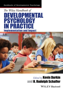 The Wiley Handbook of Developmental Psychology in Practice : Implementation and Impact