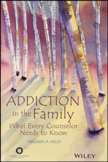 Addiction in the Family : What Every Counselor Needs to Know