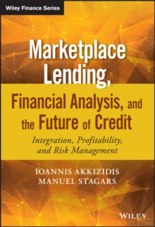 Marketplace Lending, Financial Analysis, and the Future of Credit : Integration, Profitability, and Risk Management, Hardback Book Marketplace Lending, Financial Analysis, and the Future of Credit : Integration, Profitability, and Risk Management, Hardback Book