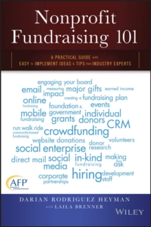 Nonprofit Fundraising 101 : A Practical Guide to Easy to Implement Ideas and Tips from Industry Experts