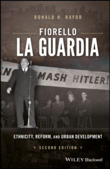 Fiorello La Guardia : Ethnicity, Reform, and Urban Development