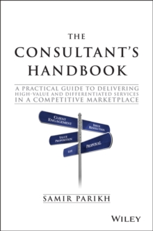 The Consultant's Handbook : A Practical Guide to Delivering High-value and Differentiated Services in a Competitive Marketplace