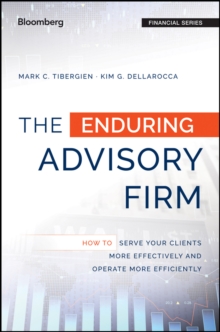 The Enduring Advisory Firm : How to Serve Your Clients More Effectively and Operate More Efficiently