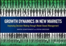 Growth Dynamics in New Markets : Improving Decision Making through Model-Based Management