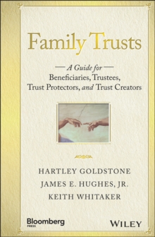 Family Trusts : A Guide for Beneficiaries, Trustees, Trust Protectors, and Trust Creators