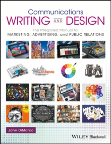 Communications Writing and Design : The Integrated Manual for Marketing, Advertising, and Public Relations