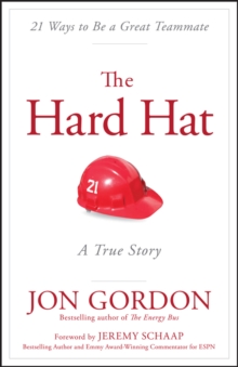 The Hard Hat : 21 Ways to Be a Great Teammate