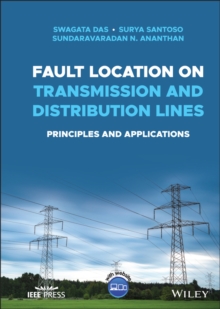 Fault Location on Transmission and Distribution Lines : Principles and Applications