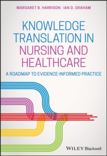 Knowledge Translation in Nursing and Healthcare : A Roadmap to Evidence-informed Practice