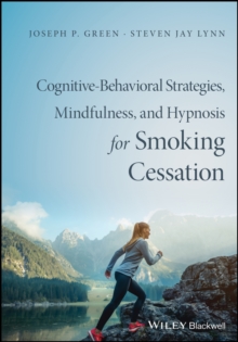 Cognitive-Behavioral Therapy, Mindfulness, and Hypnosis for Smoking Cessation : A Scientifically Informed Intervention, Hardback Book Cognitive-Behavioral Therapy, Mindfulness, and Hypnosis for Smoking Cessation : A Scientifically Informed Intervention, Hardback Book