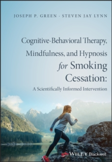 Cognitive-Behavioral Therapy, Mindfulness, and Hypnosis for Smoking Cessation : A Scientifically Informed Intervention, Paperback / softback Book Cognitive-Behavioral Therapy, Mindfulness, and Hypnosis for Smoking Cessation : A Scientifically Informed Intervention, Paperback / softback Book