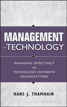 Management of Technology : Managing Effectively in Technology-Intensive Organizations