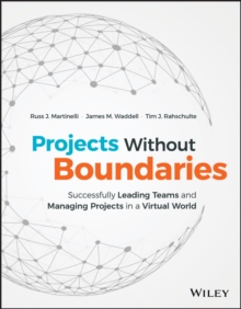 Projects Without Boundaries : Successfully Leading Teams and Managing Projects in a Virtual World, Hardback Book Projects Without Boundaries : Successfully Leading Teams and Managing Projects in a Virtual World, Hardback Book