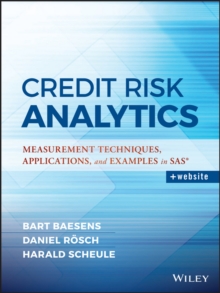 Credit Risk Analytics : Measurement Techniques, Applications, and Examples in SAS, Hardback Book Credit Risk Analytics : Measurement Techniques, Applications, and Examples in SAS, Hardback Book