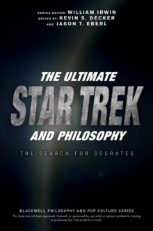 The Ultimate Star Trek and Philosophy : The Search for Socrates