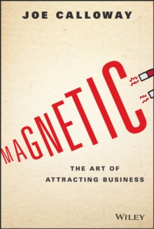 Magnetic : The Art of Attracting Business