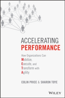 Accelerating Performance : How Organizations Can Mobilize, Execute, and Transform with Agility, Hardback Book Accelerating Performance : How Organizations Can Mobilize, Execute, and Transform with Agility, Hardback Book
