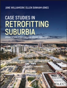 Case Studies in Retrofitting Suburbia : Urban Design Strategies for Urgent Challenges