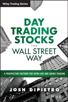 Day Trading Stocks the Wall Street Way : A Proprietary Method For Intra-Day and Swing Trading