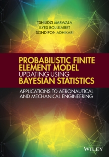 Probabilistic Finite Element Model Updating Using Bayesian Statistics : Applications to Aeronautical and Mechanical Engineering, Hardback Book Probabilistic Finite Element Model Updating Using Bayesian Statistics : Applications to Aeronautical and Mechanical Engineering, Hardback Book