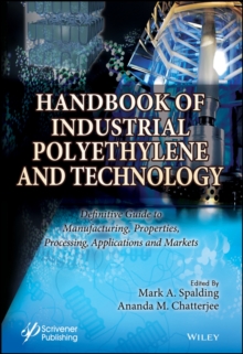 Handbook of Industrial Polyethylene and Technology : Definitive Guide to Manufacturing, Properties, Processing, Applications and Markets Set