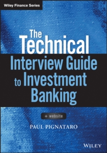 The Technical Interview Guide to Investment Banking : + Website, Paperback / softback Book The Technical Interview Guide to Investment Banking : + Website, Paperback / softback Book