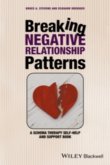 Breaking Negative Relationship Patterns : A Schema Therapy Self-Help and Support Book, Hardback Book Breaking Negative Relationship Patterns : A Schema Therapy Self-Help and Support Book, Hardback Book