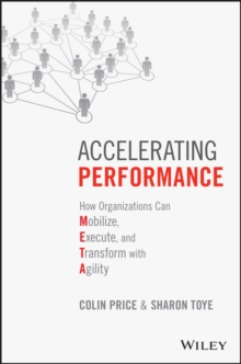 Accelerating Performance : How Organizations Can Mobilize, Execute, and Transform with Agility