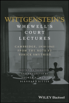 Wittgenstein's Whewell's Court Lectures : Cambridge, 1938 - 1941, From the Notes by Yorick Smythies