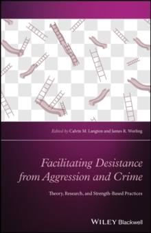 Facilitating Desistance from Aggression and Crime : Theory, Research, and Strength-Based Practices