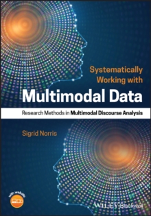 Systematically Working with Multimodal Data : Research Methods in Multimodal Discourse Analysis