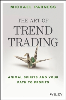 The Art of Trend Trading : Animal Spirits and Your Path to Profits