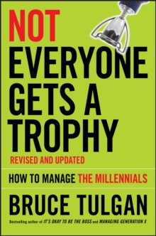 Not Everyone Gets A Trophy : How to Manage the Millennials