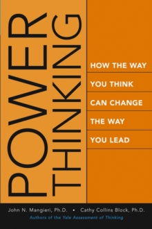 Power Thinking : How the Way You Think Can Change the Way You Lead