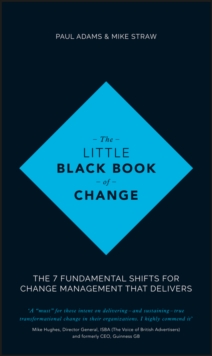 The Little Black Book of Change : The 7 fundamental shifts for change management that delivers, Hardback Book The Little Black Book of Change : The 7 fundamental shifts for change management that delivers, Hardback Book