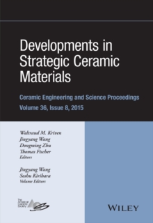 Developments in Strategic Ceramic Materials : A Collection of Papers Presented at the 39th International Conference on Advanced Ceramics and Composites, January 25-30, 2015, Daytona Beach, Florida, Vo