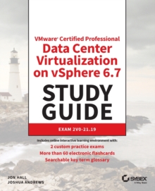 VMware Certified Professional Data Center Virtualization on vSphere 6.7 Study Guide : Exam 2V0-21.19