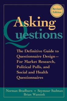 Asking Questions : The Definitive Guide to Questionnaire Design -- For Market Research, Political Polls, and Social and Health Questionnaires