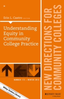 Understanding Equity in Community College Practice : New Directions for Community Colleges, Number 172