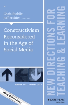 Constructivism Reconsidered in the Age of Social Media : New Directions for Teaching and Learning, Number 144