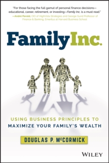 Family Inc. : Using Business Principles to Maximize Your Family's Wealth