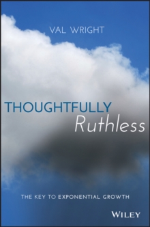 Thoughtfully Ruthless : The Key to Exponential Growth