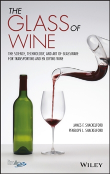 The Glass of Wine : The Science, Technology, and Art of Glassware for Transporting and Enjoying Wine