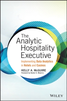 The Analytic Hospitality Executive : Implementing Data Analytics in Hotels and Casinos