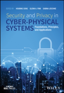 Security and Privacy in Cyber-Physical Systems : Foundations, Principles, and Applications