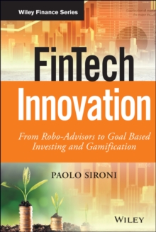 FinTech Innovation : From Robo-Advisors to Goal Based Investing and Gamification, Hardback Book FinTech Innovation : From Robo-Advisors to Goal Based Investing and Gamification, Hardback Book