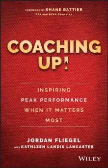 Coaching Up! Inspiring Peak Performance When It Matters Most