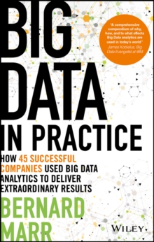 Big Data in Practice : How 45 Successful Companies Used Big Data Analytics to Deliver Extraordinary Results