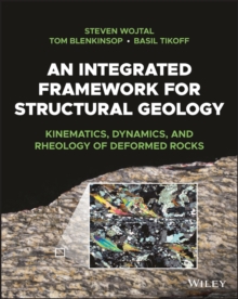 An Integrated Framework for Structural Geology : Kinematics, Dynamics, and Rheology of Deformed Rocks