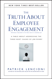 The Truth About Employee Engagement : A Fable About Addressing the Three Root Causes of Job Misery